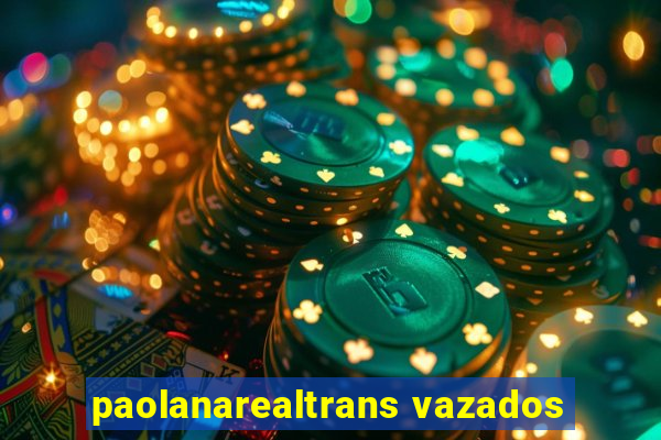 paolanarealtrans vazados